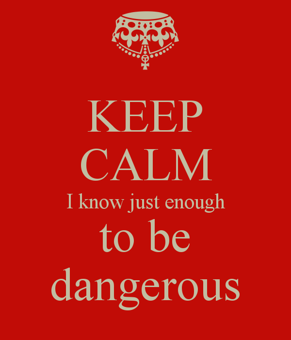 enough to be dangerous